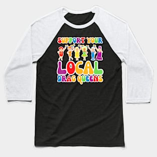 Drag Support Your Local Drag LGBT Gay Pride Baseball T-Shirt